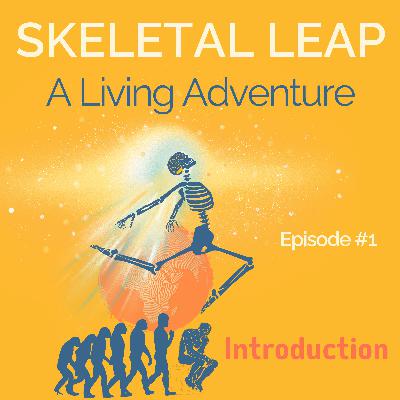 Introducing SKELETAL LEAP: A Living Adventure – Podcast Episode 1