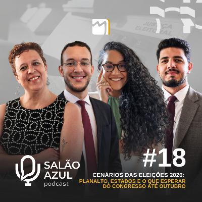 #18 Cenários das Eleições 2026: Planalto, estados e o que esperar do Congresso até outubro
