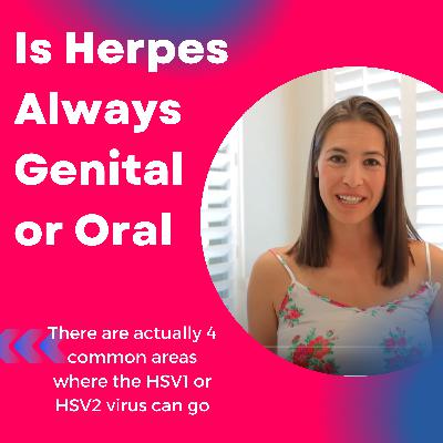 Is Herpes Always Genital or Oral with Alexandra Harbushka Is Herpes Always Genital or Oral with Alexandra Harbushka