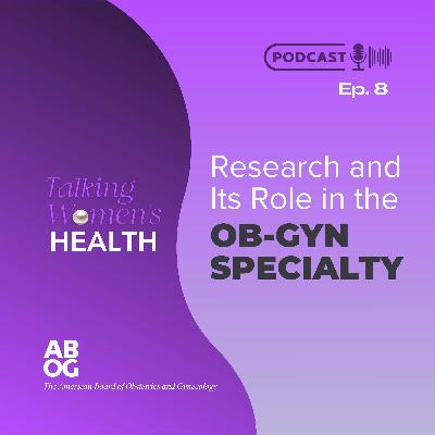 Research and Its Role in the OB-GYN Specialty