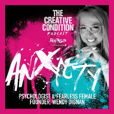 Ep 270: ANXIETY! Psychologist Wendy Dignan on taking control of our thoughts for creativity’s sake