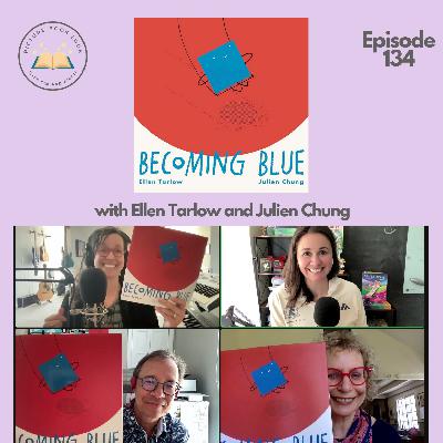 Ep134 Becoming Blue with Ellen Tarlow and Julien Chung