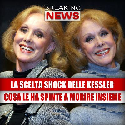 La scelta shock delle gemelle Kessler: cosa le ha spinte a morire insieme