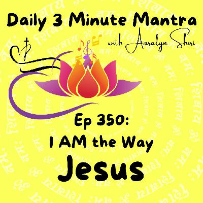 Ep 350 - I AM the Way - Daily 3 Min Mantra