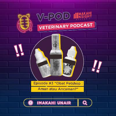 V-Pod IMAKAHI Insight Episode 3: Obat Petshop, Aman atau Ancaman?
