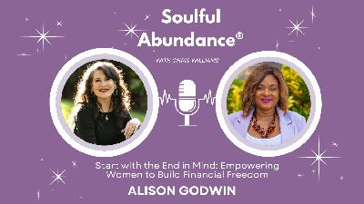 Ep 63: Start with the End in Mind: Empowering Women to Build Financial Freedom with Alison Godwin