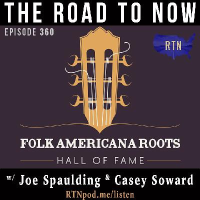 #360 The Folk Americana Roots Hall of Fame w/ Joe Spaulding and Casey Soward