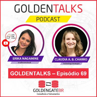 GoldenTalks - Episódio 69: LIVE com Erika Nagamine entrevista Claudia Charro, Technology Strategist GoldenTalks - Episódio 69: LIVE com Erika Nagamine entrevista Claudia Charro, Technology Strategist