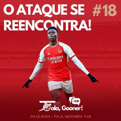 Fala, Gooner! #18 - O ataque se reencontra!