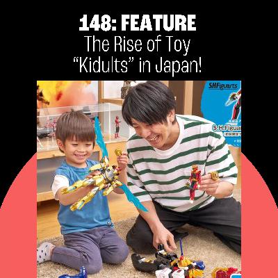 148: The Rise of Toy "Kidults" in Japan! Cheap Trick Returns to Budokan!