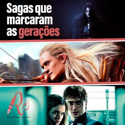 ResenhariaCast 02: Sagas que marcaram as gerações