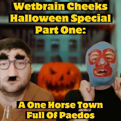 Halloween Special Part I: A One Horse Town Full Of Paedos