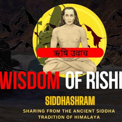 Wisdom of Rishis Part 4 | ऋषि उवाच | Siddhashram Speaks | Knowledge from Himalaya | Mahavatar Babaji | Episode 37