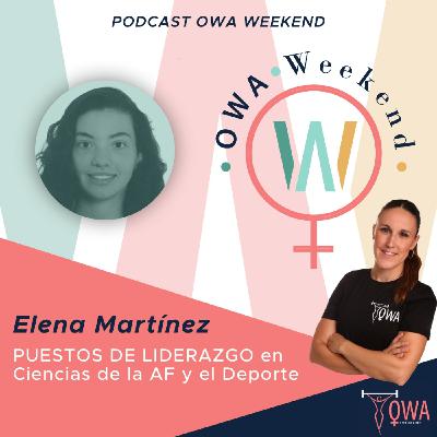 OWA Weekend: Entrevista a Elena Martínez. Ep. 25. OWA Weekend: Entrevista a Elena Martínez. Ep. 25.