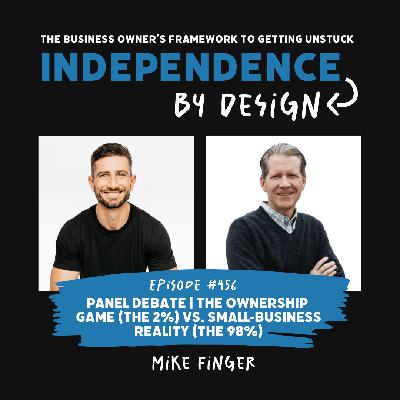 #456: Panel Debate | The Ownership Game (the 2%) vs. Small‑Business Reality (the 98%)