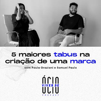 Ep 05: Os 05 maiores tabus na criação de uma marca