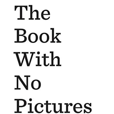 The book with no pictures. The book with no pictures.