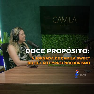 Doce Propósito: A Jornada de Camila Suitz do CLT ao Empreendedorismo - PVC #74