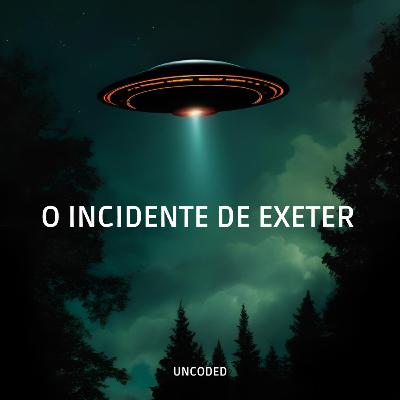 EP. 71 - O Incidente de Exeter