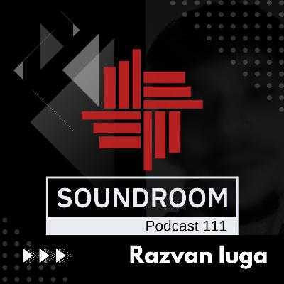 Soundroom Podcast 111 - Razvan Iuga (Ro)