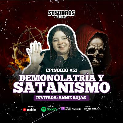 Demonolatría y Satanismo | Ep51 - Invitada Annie Rojas