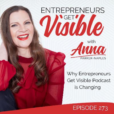 273 Why Entrepreneurs Get Visible Podcast is Changing