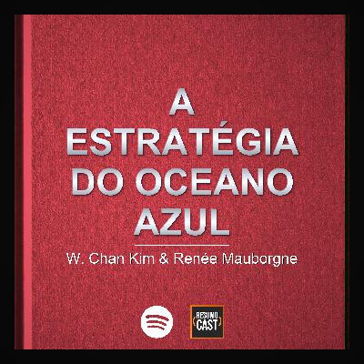 T7 EP7 A Estratégia do Oceano Azul | W. Chan Kim e Renée Mauborgne