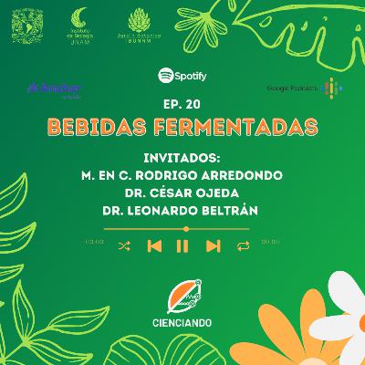 Ep. 20: Bebidas fermentadas con el M. en C. Rodrigo Arredondo, Dr. César Ojeda y Dr. Leonardo Beltrán