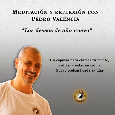 Meditación y reflexión con Pedro Valencia: los deseos de año nuevo