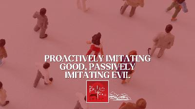Proactively imitating good, passively imitating evil