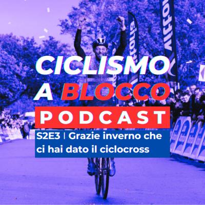 S2E3 | Grazie inverno che ci hai dato il ciclocross S2E3 | Grazie inverno che ci hai dato il ciclocross