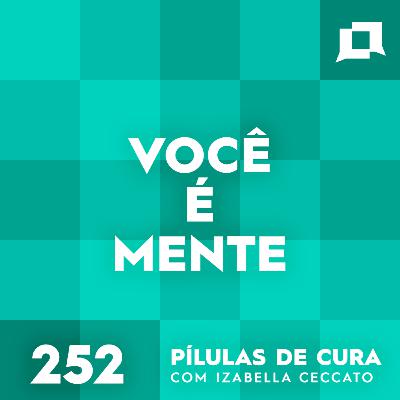 #252 - Você é Mente