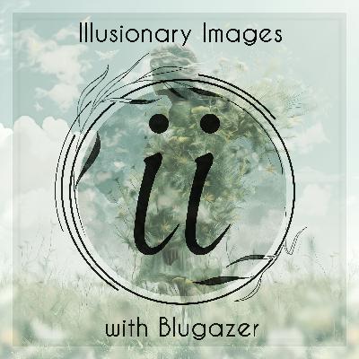 Blugazer - Illusionary Images Podcast 151