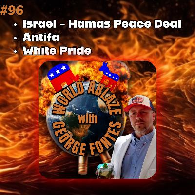 Israel - Hamas Peace Deal, Antifa, and White Pride