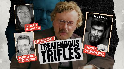 Tremendous Trifles |  Ep. 1