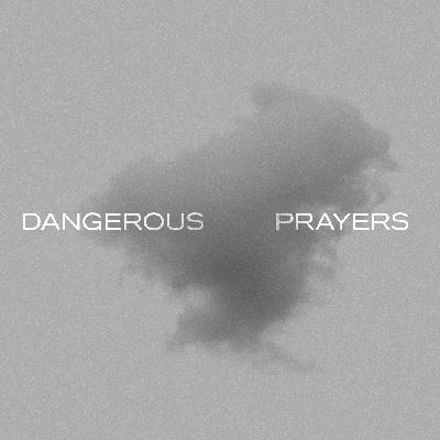 Dangerous Prayers - Send Me