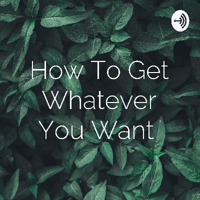 How To Get Whatever You Want  (Trailer)