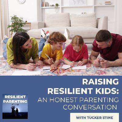Raising Resilient Kids: An Honest Parenting Conversation With Tucker Stine