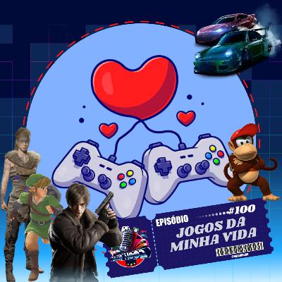 Episódio 100- Jogos da Minha Vida