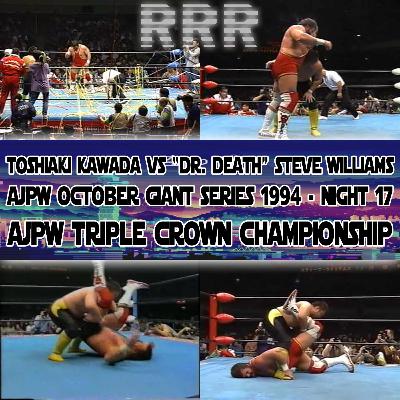 Episode 3: Toshiaki Kawada vs "Dr. Death" Steve Williams - AJPW Triple Crown Championship