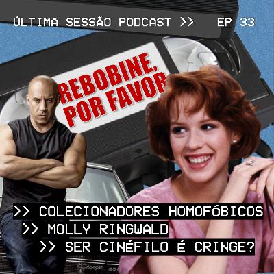 #33 Rebobine, Por Favor: Colecionadores Homofóbicos / Molly Ringwald / Ser Cinéfilo é Cringe?