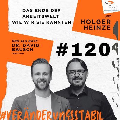 Ep. 120: Das Ende der Arbeitswelt, wie wir sie kannten (Talk mit Dr. David Bausch) Ep. 120: Das Ende der Arbeitswelt, wie wir sie kannten (Talk mit Dr. David Bausch)