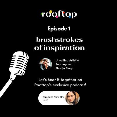 Brushstrokes of Inspiration - Unveiling Artistic Journeys with Shailja Singh