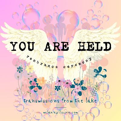 You Are Held - Remembrance Ceremony - Angelic Support Presence