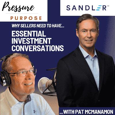 Why Sellers Need to Have Essential Investment Conversations, on Purpose, with Pat McManamon Why Sellers Need to Have Essential Investment Conversations, on Purpose, with Pat McManamon