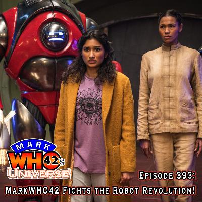Episode 393 - MarkWHO42 Fights the Robot Revolution!