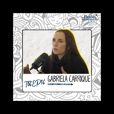 T06EP16. SOBREVIVIENDO al trabajo | Gabriela Carrique en Mentes Excepcionales, el podcast