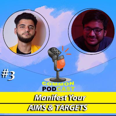 EP:3 MANIFEST Your AIMS & TARGETS