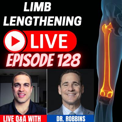 Limb Lengthening LIVE Ep 128 - LIVE Q&A w/ Dr. Robbins Limb Lengthening LIVE Ep 128 - LIVE Q&A w/ Dr. Robbins