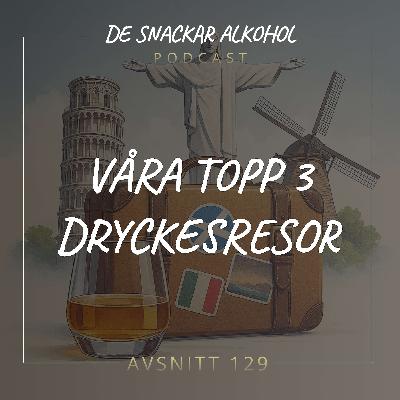 129. Våra Topp 3 Dryckesresor.